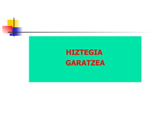 HIZTEGIA  GARATZEA 
