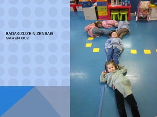 BADAKIZU ZEIN ZENBAKI GAREN GU?