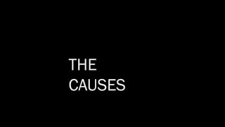 THE
CAUSES
 