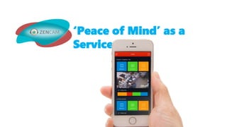 ‘Peace of Mind’ as a
Service
 