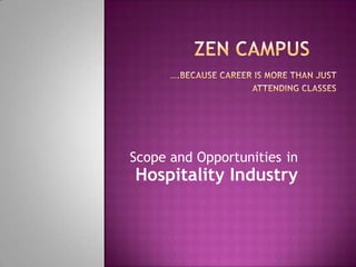 Scope and Opportunities in
Hospitality Industry
 
