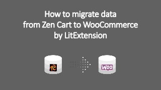 How to migrate data
from Zen Cart to WooCommerce
by LitExtension
 