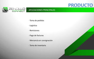 APLICACIONES PRINCIPALES



· Toma de pedidos

· Logística

· Remisiones

· Pago de facturas

· Mercancía en consignación

· Toma de inventario
 