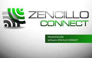 PRESENTACIÓN
Software ZENCILLO CONNECT
 