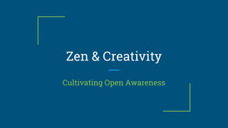 Zen & Creativity
Cultivating Open Awareness
 