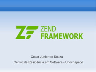 Cezar Junior de Souza
Centro de Residência em Software - Unochapecó

 