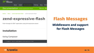 48 / 70
Flash Messages
Middleware and support
for Flash Messages
 