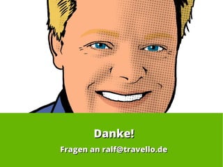 Danke!Danke!
Fragen an ralf@travello.deFragen an ralf@travello.de
 