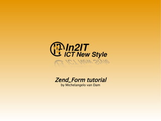 Zend_Form tutorial by Michelangelo van Dam 