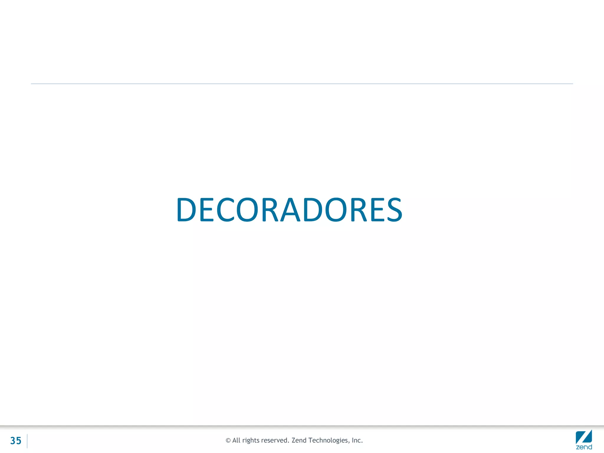 © All rights reserved. Zend Technologies, Inc.
DECORADORES
35
 