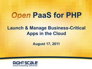 PaaS for PHP
Launch & Manage Business-Critical
        Apps in the Cloud

          August 17, 2011




                  1
 