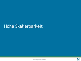 Hohe Skalierbarkeit




              © 2009 All rights reserved. Zend Technologies, Inc.
 