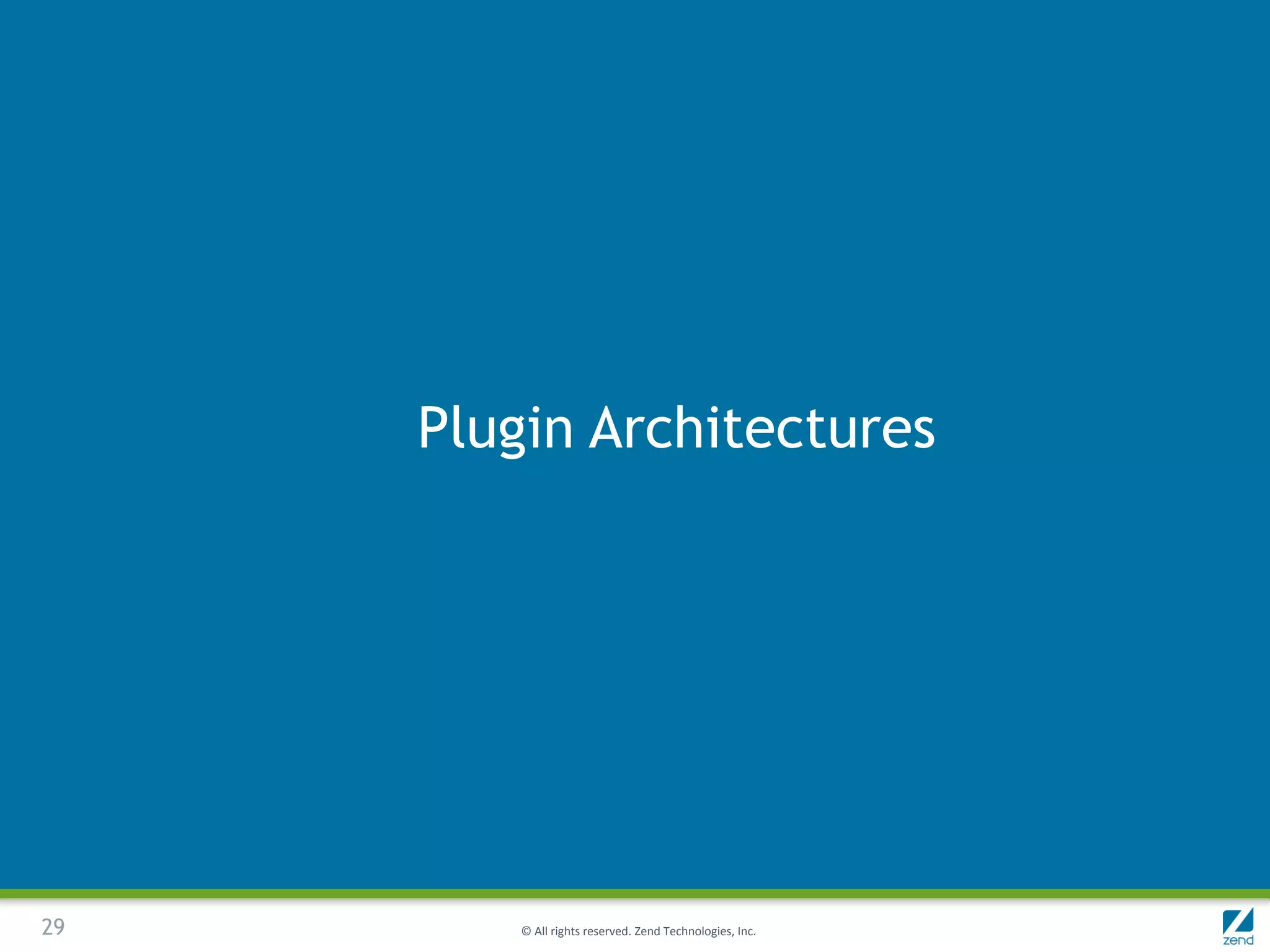 Plugin Architectures




29       © All rights reserved. Zend Technologies, Inc.
 