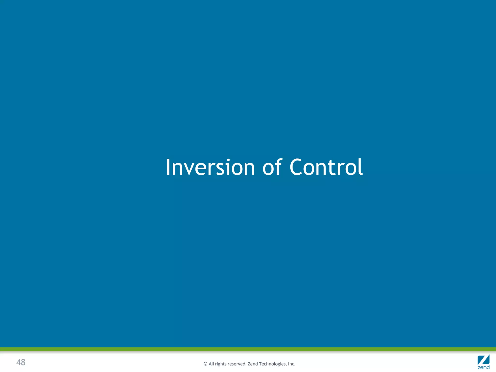 Inversion of Control




48      © All rights reserved. Zend Technologies, Inc.
 