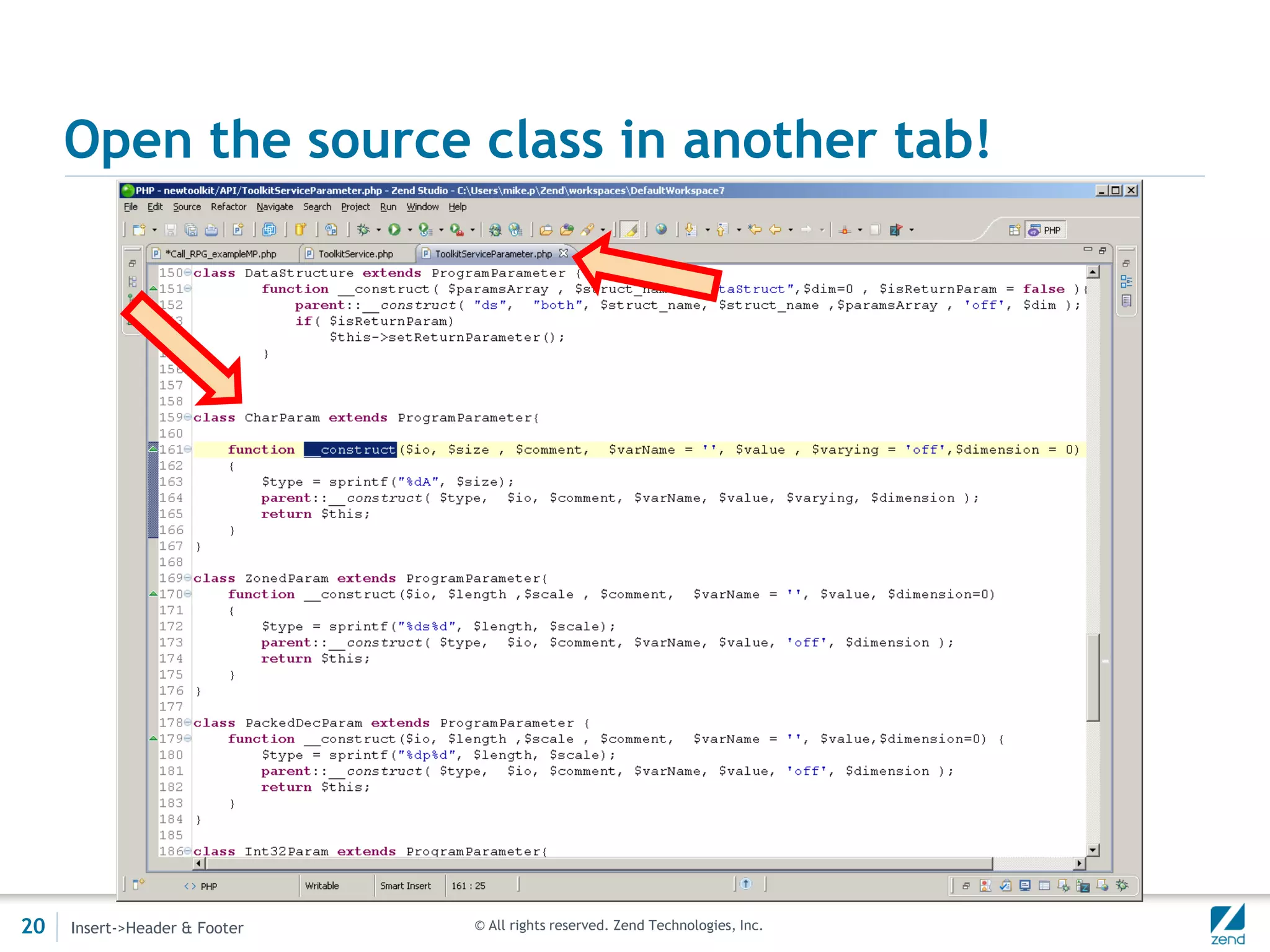 Open the source class in another tab!




20   Insert->Header & Footer   © All rights reserved. Zend Technologies, Inc.
 
