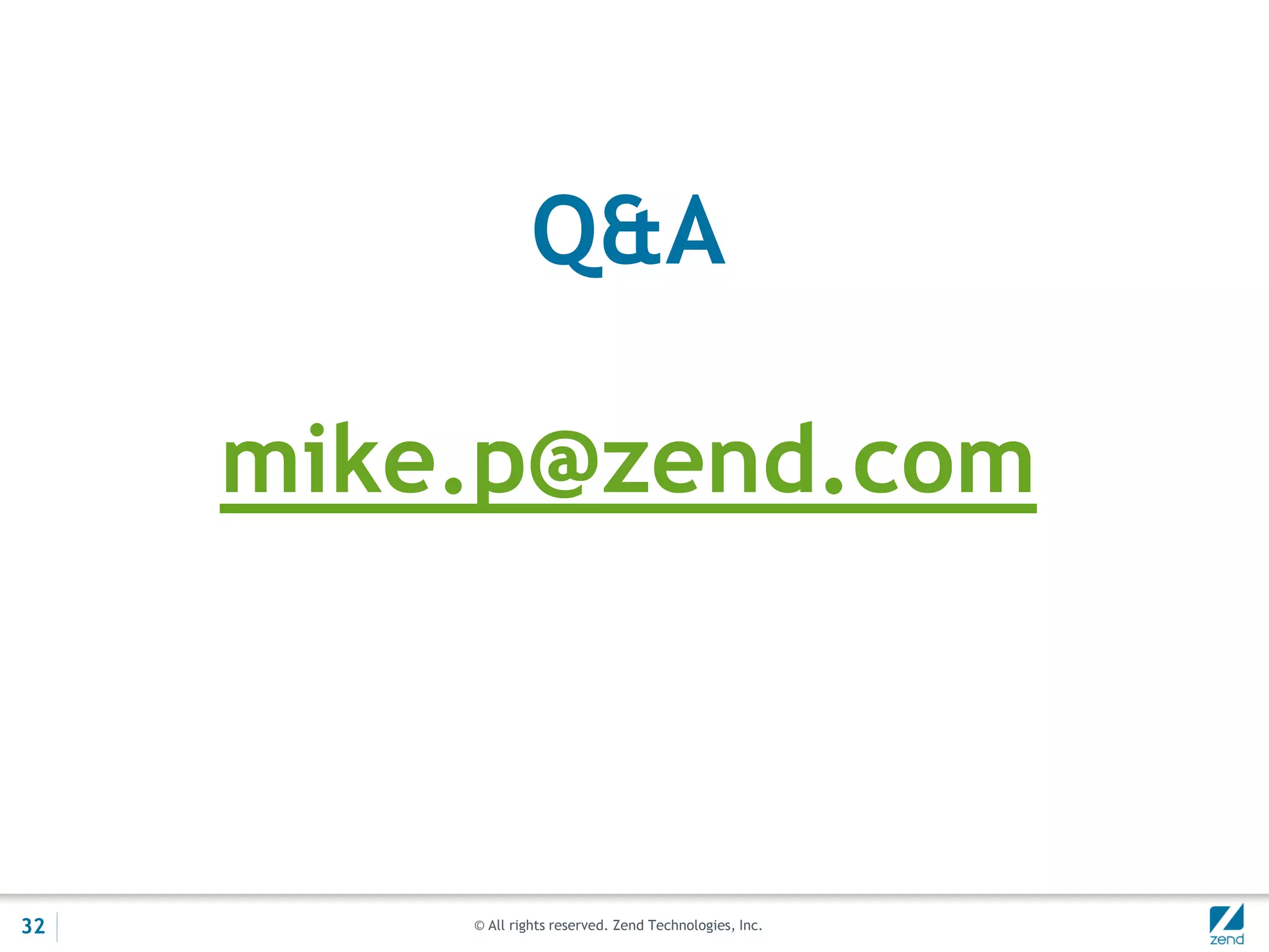 Q&A

     mike.p@zend.com



32       © All rights reserved. Zend Technologies, Inc.
 