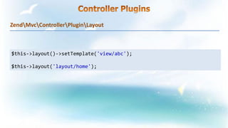 ZendMvcControllerPluginLayout
$this->layout()->setTemplate('view/abc');
$this->layout('layout/home');
 
