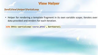 ZendViewHelperPartialLoop
echo $this->partialLoop('course.phtml', $arrCourse);
 
