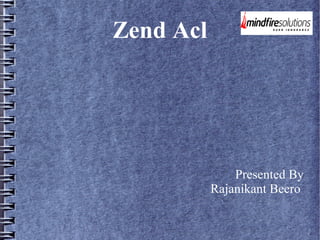 Zend Acl
Presented By
Rajanikant Beero
 