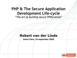 PHP & The Secure Application Development Life-cycle “The art of building secure PHPyramids” ,[object Object],[object Object]