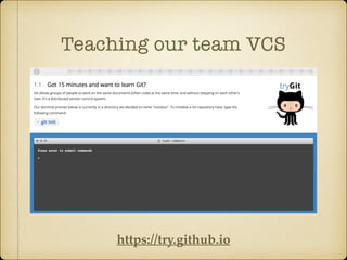 Teaching our team VCS
https://try.github.io
 