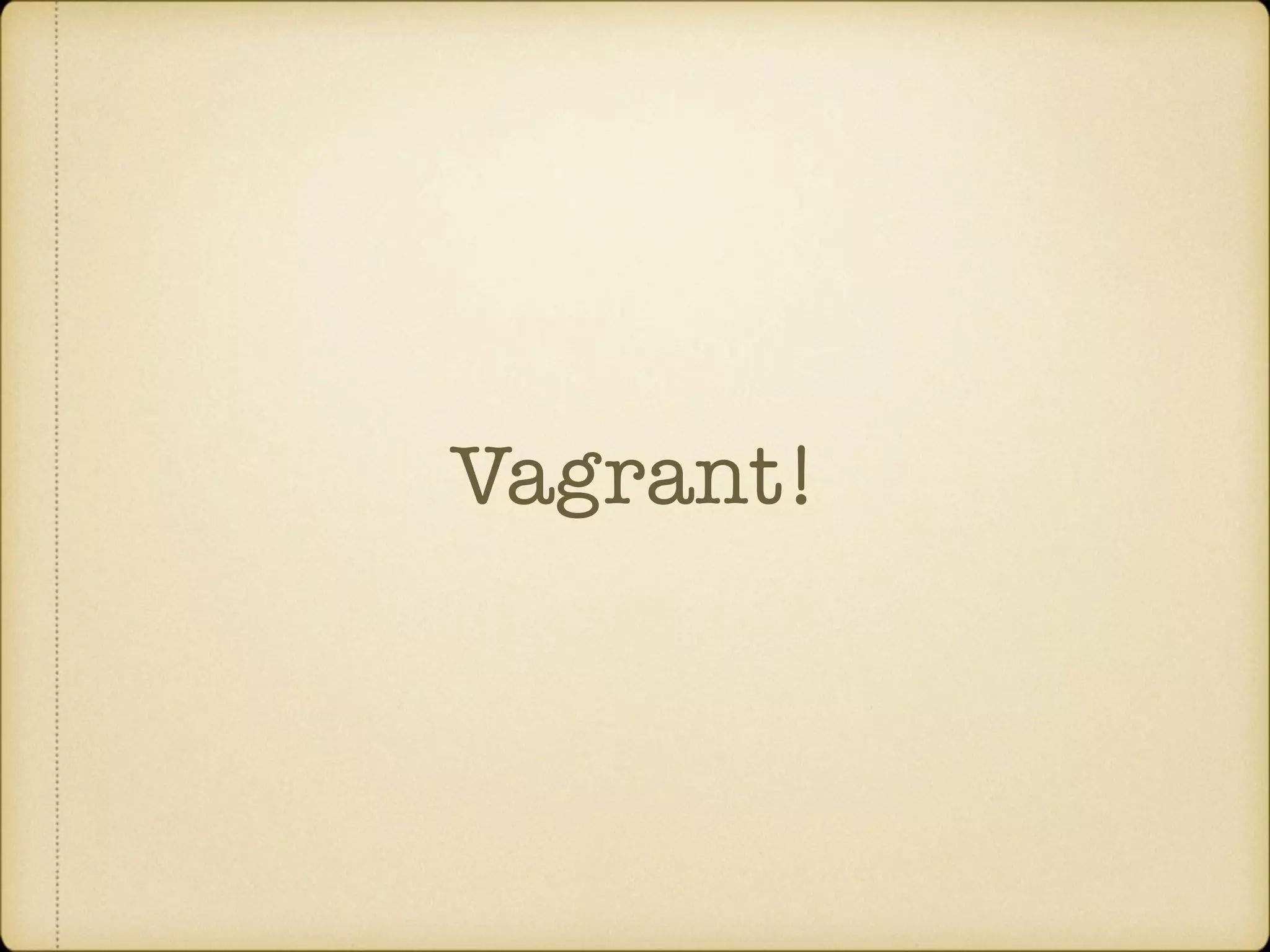 Vagrant! 