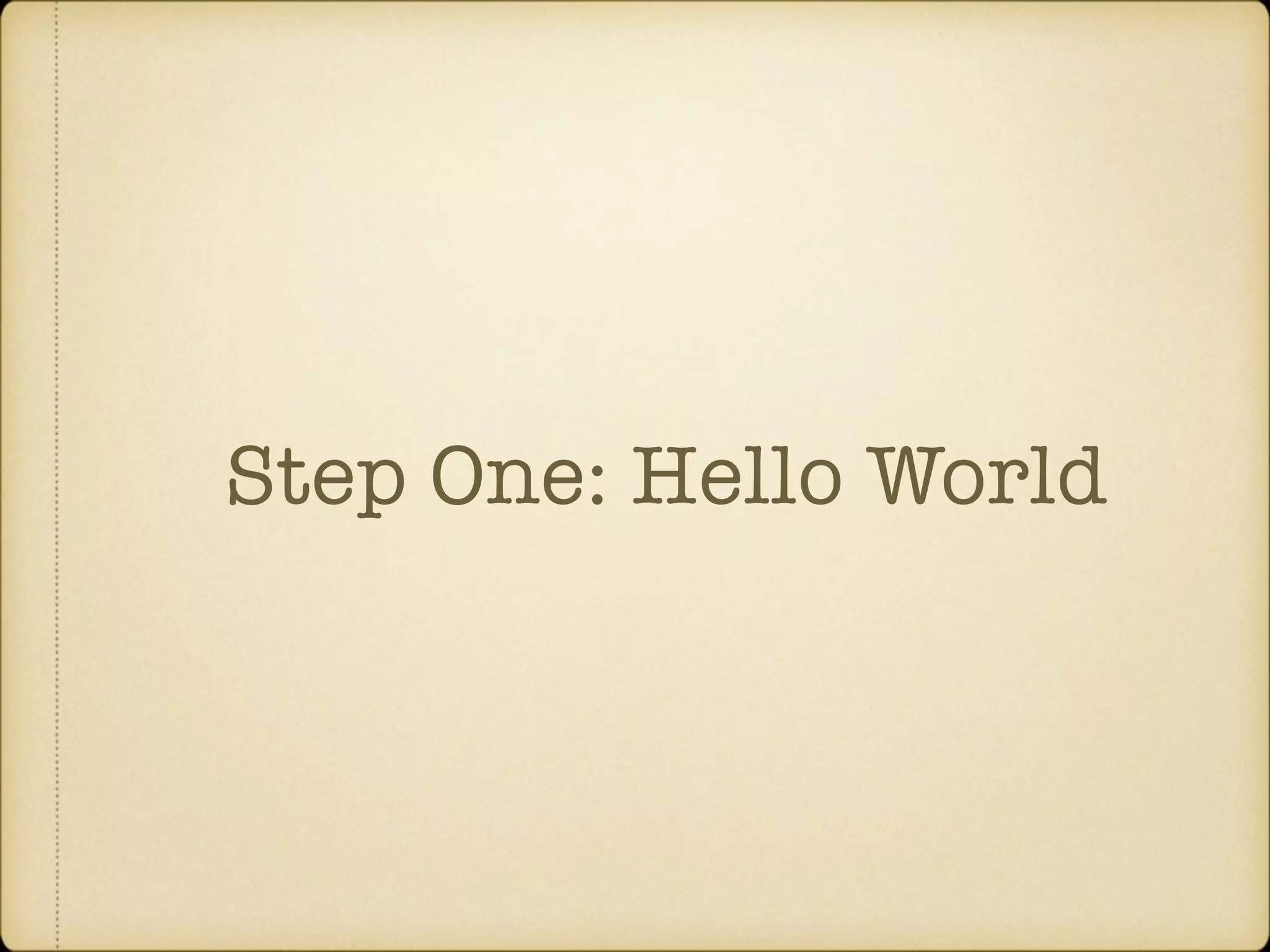 Step One: Hello World 