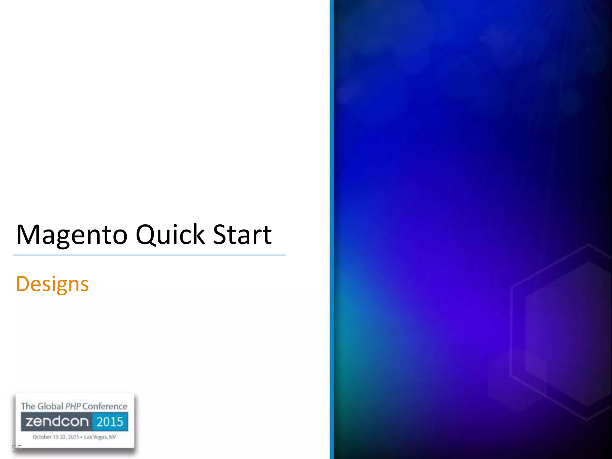 55
Magento Quick Start
Designs
 