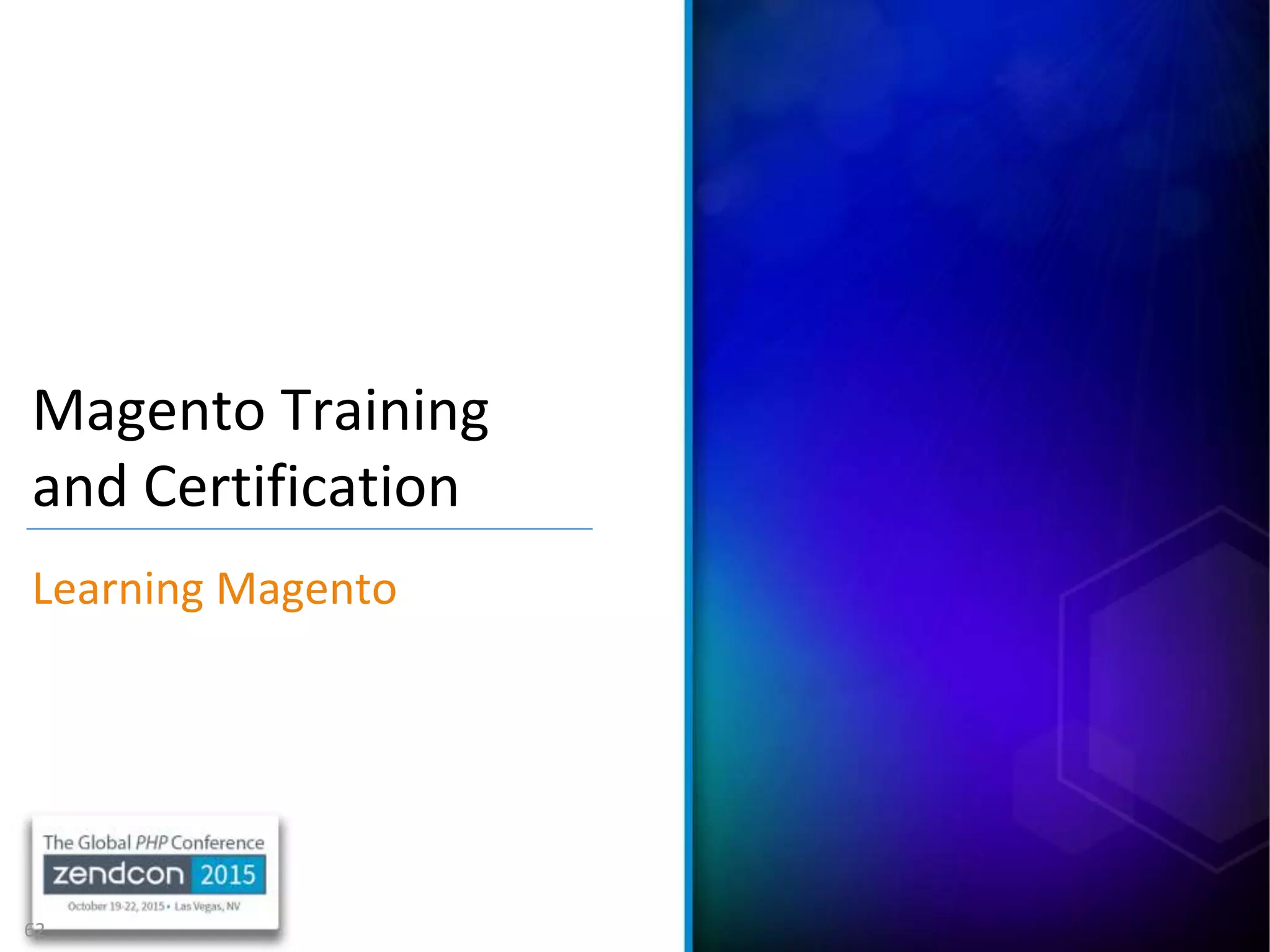 62
Magento Training
and Certification
Learning Magento
 