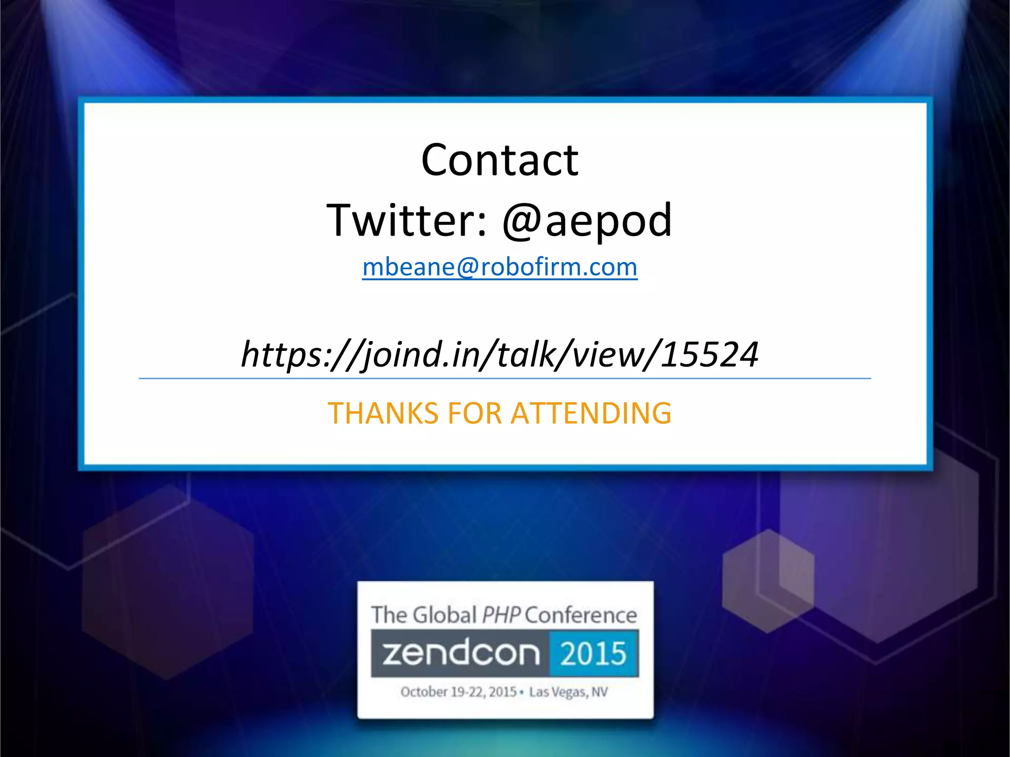 Contact
Twitter: @aepod
mbeane@robofirm.com
https://joind.in/talk/view/15524
THANKS FOR ATTENDING
 