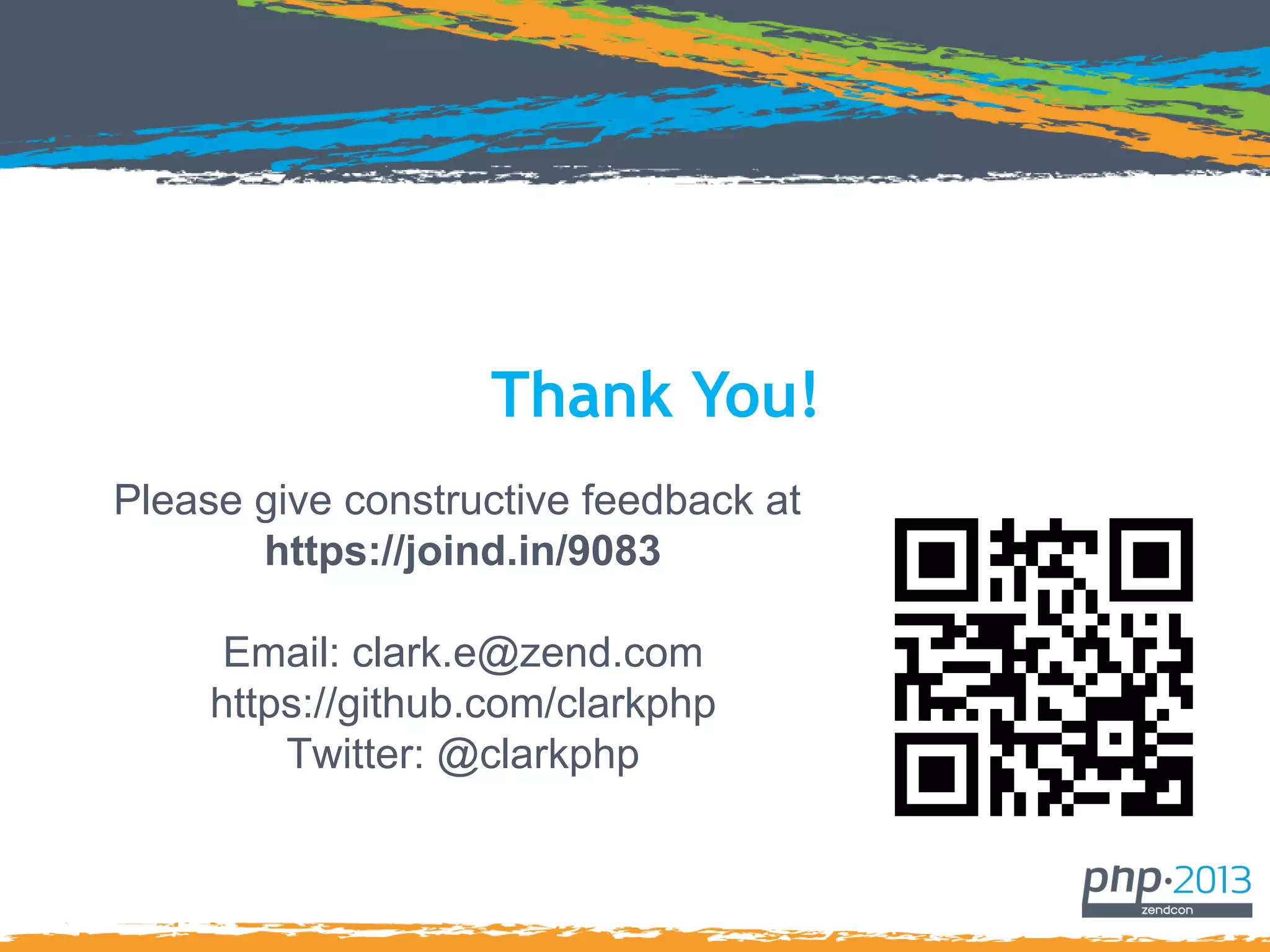 Thank You!
Please give constructive feedback at
https://joind.in/9083
Email: clark.e@zend.com
https://github.com/clarkphp
Twitter: @clarkphp
 