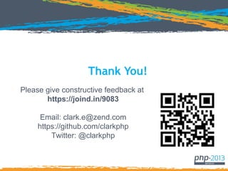 Thank You!
Please give constructive feedback at
https://joind.in/9083
Email: clark.e@zend.com
https://github.com/clarkphp
Twitter: @clarkphp
 