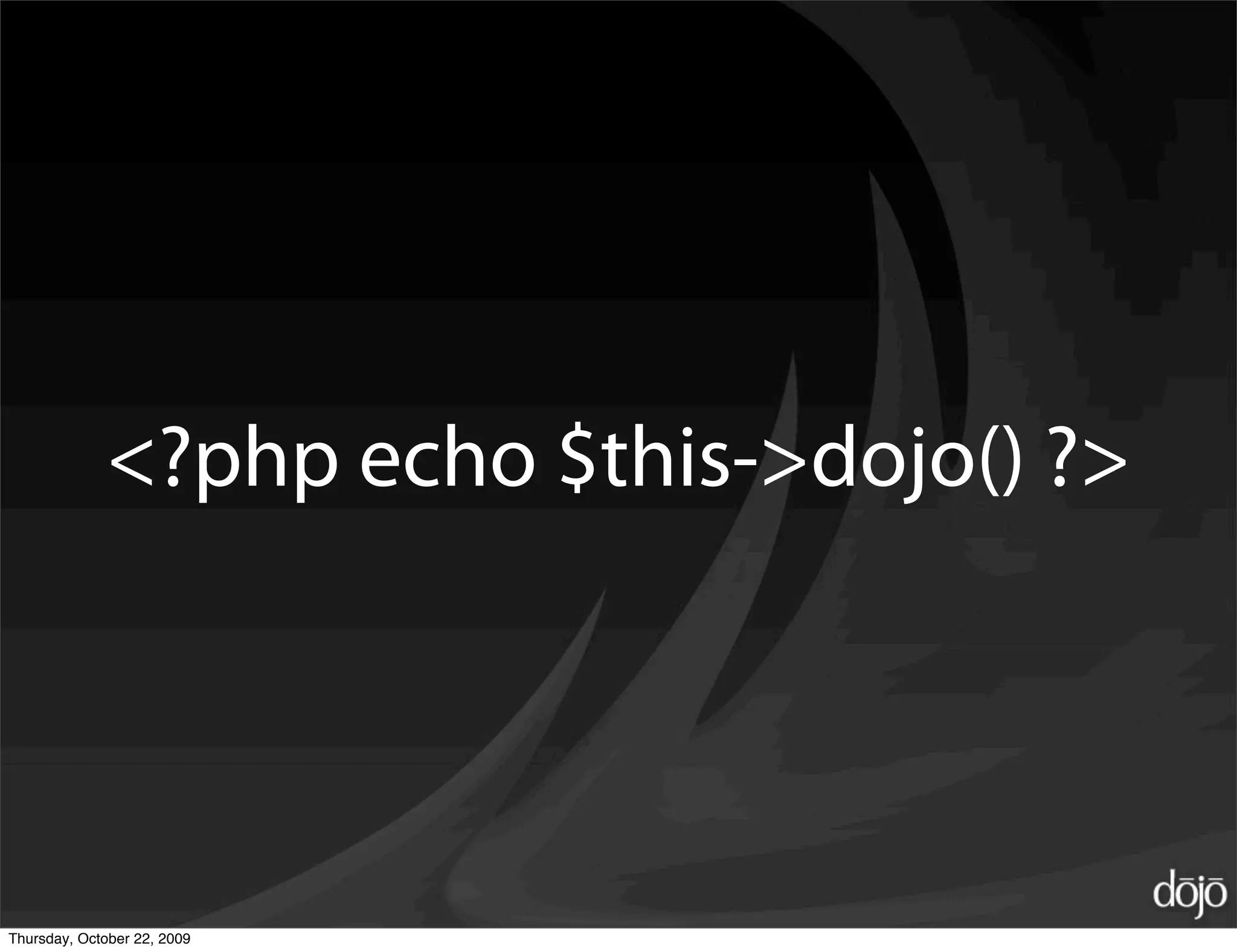 <?php echo $this->dojo() ?>




Thursday, October 22, 2009
 