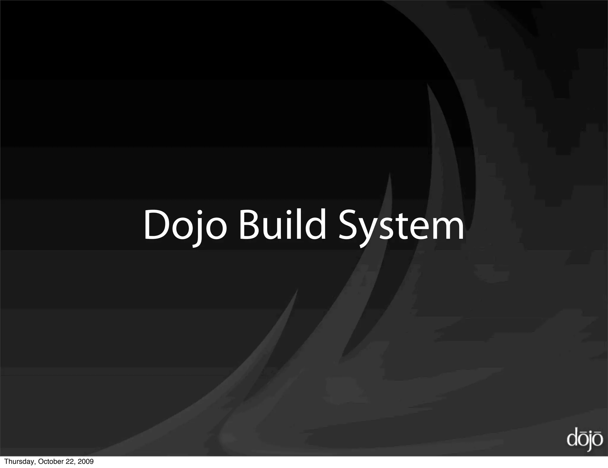 Dojo Build System




Thursday, October 22, 2009
 