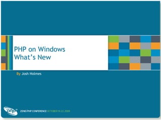 PHP on Windows What’s New ,[object Object]
