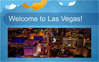 Welcome to Las Vegas!
 