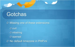 Gotchas
Missing one of these extensions:
curl
mbstring
openssl
No default timezone in PHP.ini
 