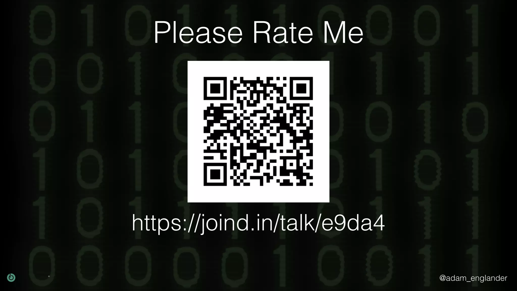 @adam_englander
Please Rate Me
https://joind.in/talk/e9da4
 