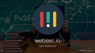 @adam_englander
websec.io
https://websec.io/
 