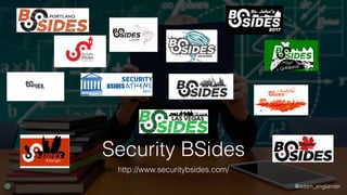 @adam_englander
Security BSides
http://www.securitybsides.com/
 