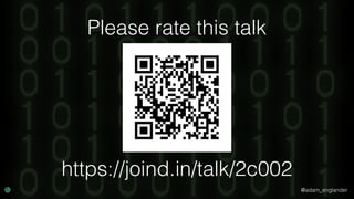 @adam_englander
https://joind.in/talk/2c002
Please rate this talk
 