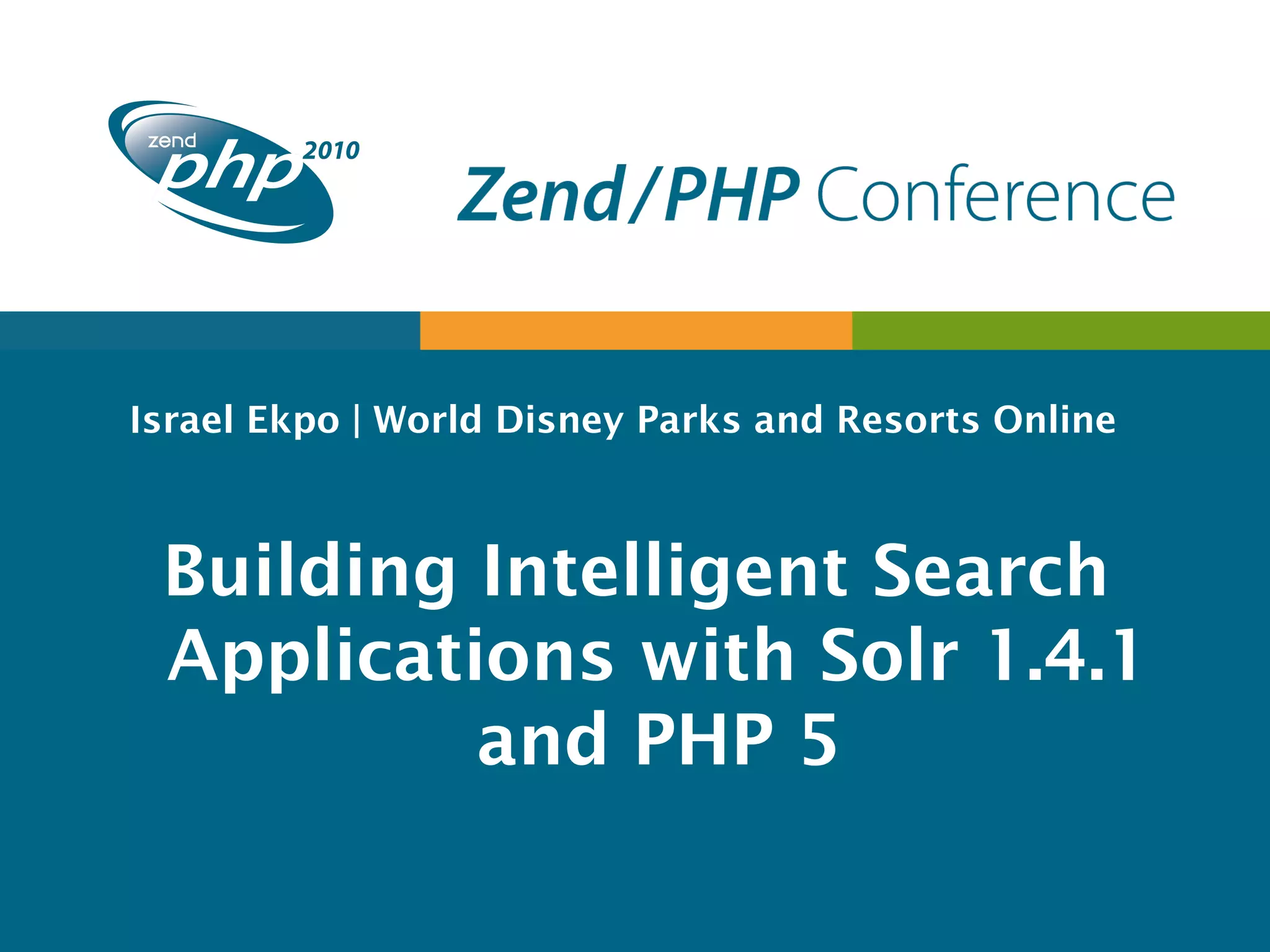 Israel Ekpo | World Disney Parks and Resorts Online Building Intelligent Search Applications with Solr 1.4.1 and PHP 5 
