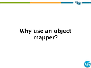 Why use an object
mapper?
 