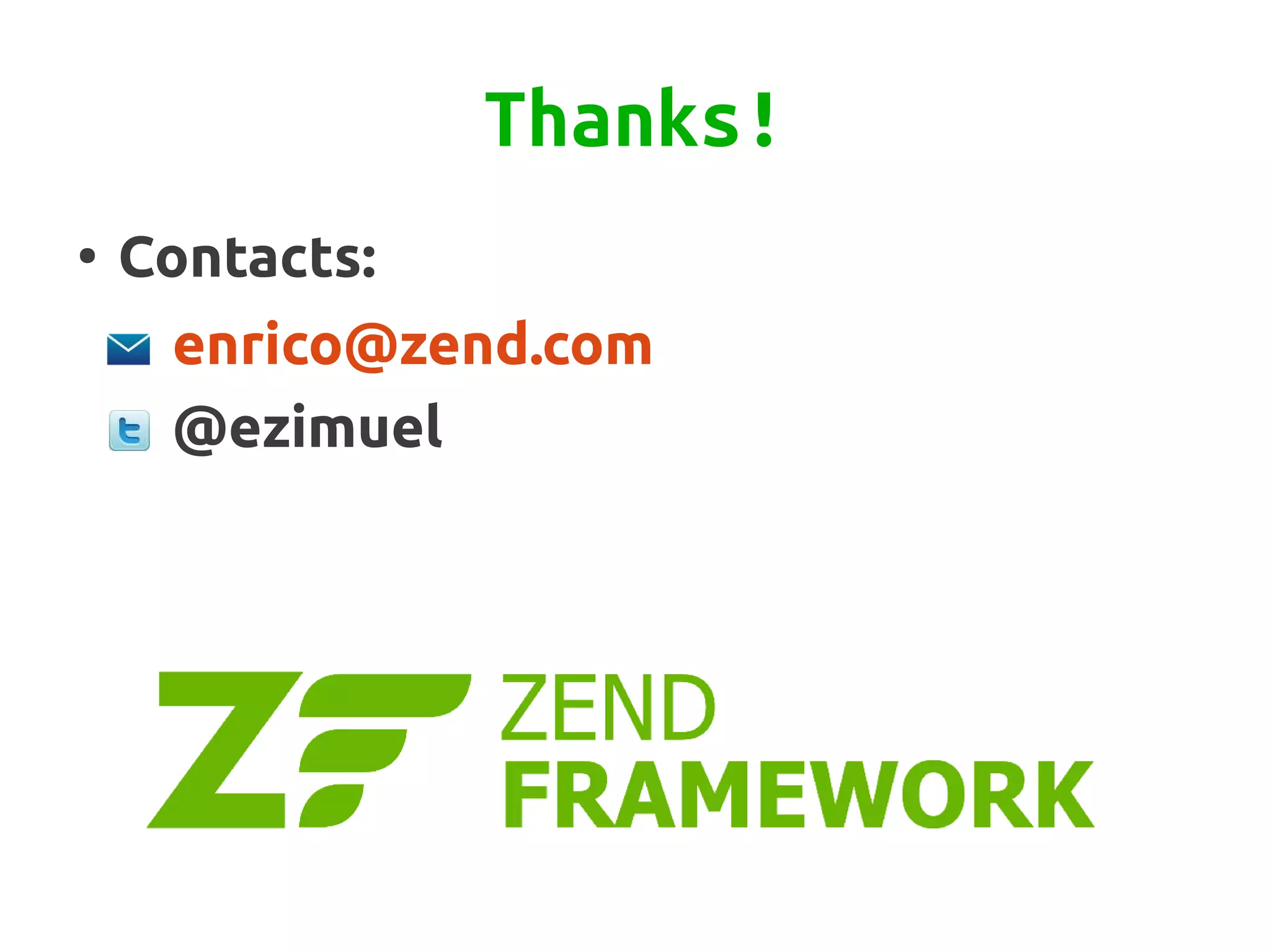 Thanks!
●
    Contacts:
     enrico@zend.com
     @ezimuel
 