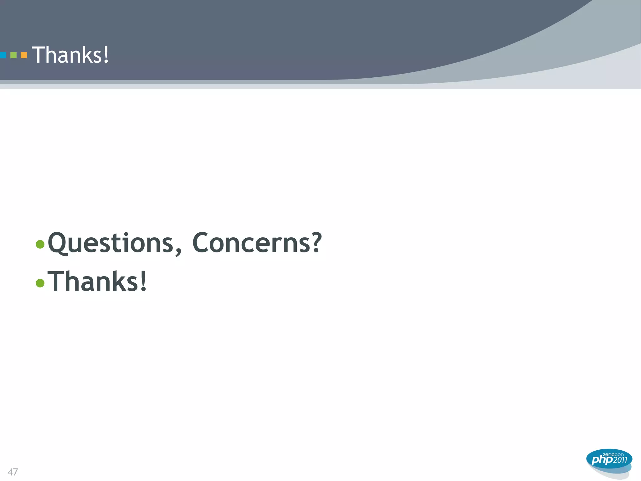 Thanks!




     •Questions, Concerns?
     •Thanks!




47
 