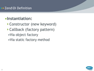 ZendDi Definition


     •Instantiation:
      Constructor (new keyword)
      Callback (factory pattern)
       •Via ob...