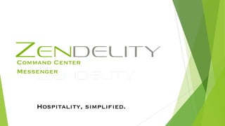 Hospitality, simplified.
Command Center
Messenger
 