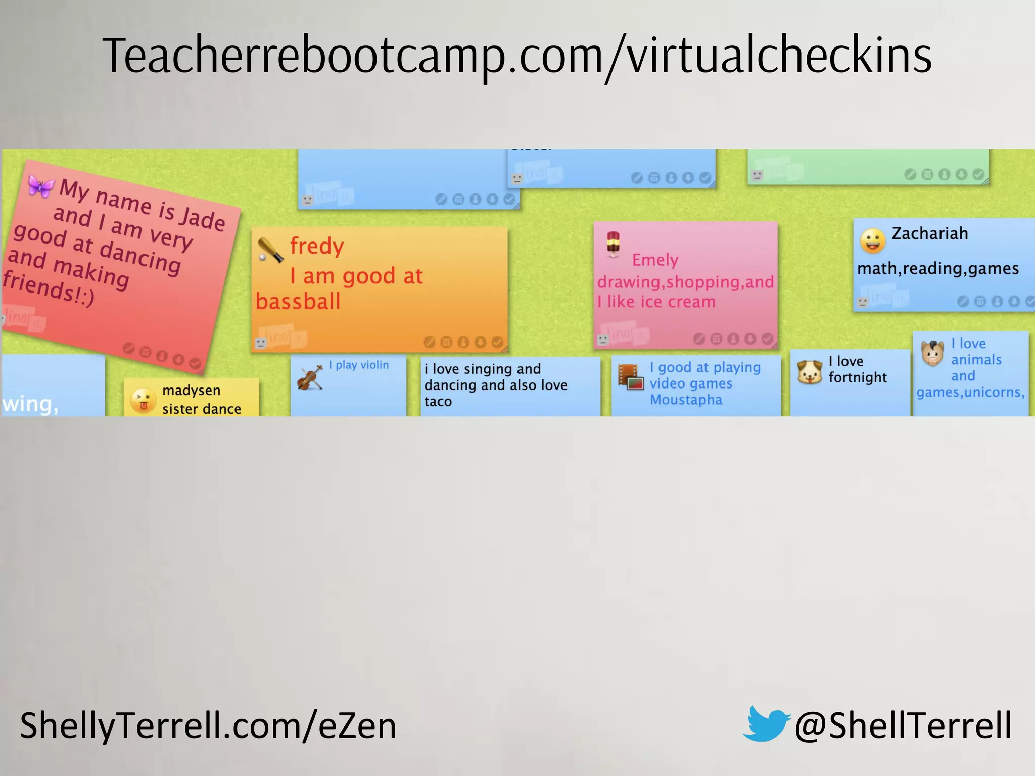@ShellTerrellShellyTerrell.com/eZen
Teacherrebootcamp.com/virtualcheckins
 