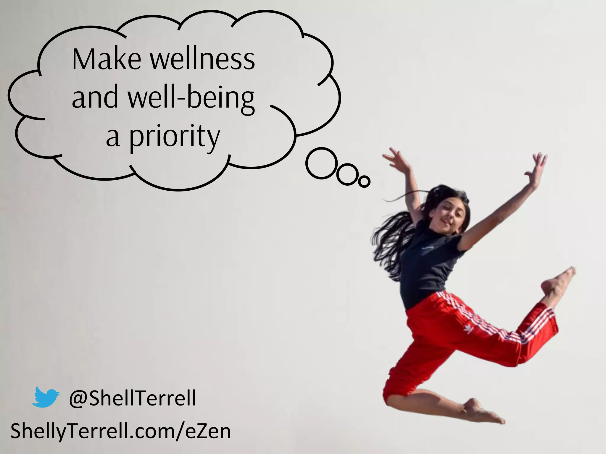 @ShellTerrell
ShellyTerrell.com/eZen
Make wellness
and well-being
a priority
 