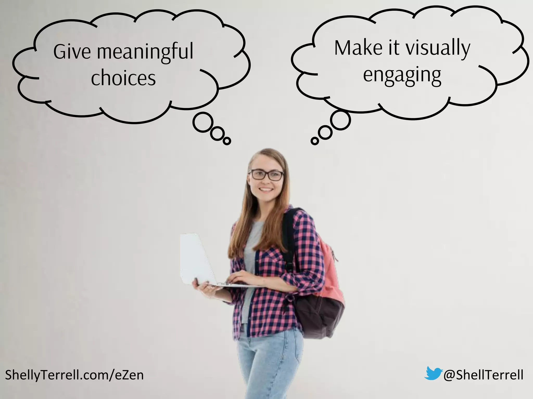ShellyTerrell.com/eZen
Give meaningful
choices
Make it visually
engaging
@ShellTerrell
 